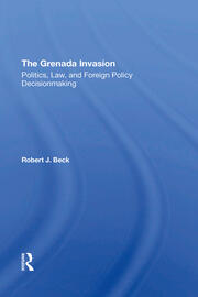 The Grenada Invasion: Politics, Law, And Foreign Policy Decisionmaking book cover