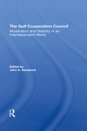 The Gulf Cooperation Council: Moderation And Stability In An Interdependent World book cover