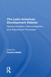 The Latin American Development Debate: Neostructuralism, Neomonetarism, And Adjustment Processes book cover