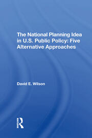 The National Planning Idea In U.s. Public Policy: Five Alternative Approaches book cover