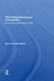 The Political Economy Of Argentina: Power And Class Since 1930 book cover