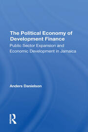 The Political Economy Of Development Finance: Public Sector Expansion And Economic Development In Jamaica book cover