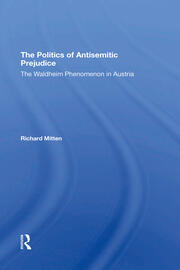 The Politics Of Antisemitic Prejudice: The Waldheim Phenomenon In Austria book cover