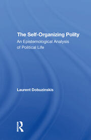 The Selforganizing Polity: An Epistemological Analysis Of Political Life book cover