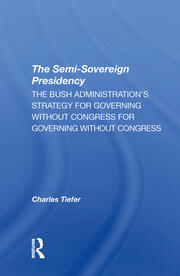 The Semisovereign Presidency: The Bush Administration's Strategy For Governing Without Congress book cover