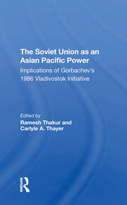 The Soviet Union As An Asianpacific Power: Implications Of Gorbachev's 1986 Vladivostok Initiative book cover