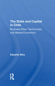 The State And Capital In Chile: Business Elites, Technocrats, And Market Economics book cover