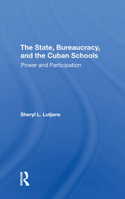 The State, Bureaucracy, And The Cuban Schools: Power And Participation book cover