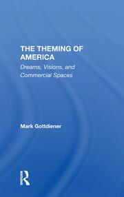 The Theming Of America: Dreams, Visions, And Commercial Spaces book cover