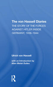 The Von Hassell Diaries: The Story Of The Forces Against Hitler Inside Germany, 19381944 book cover