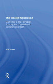 The Wasted Generation: Memoirs Of The Romanian Journey From Capitalism To Socialism And Back book cover