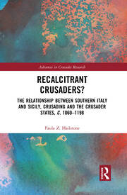 Recalcitrant Crusaders?: The Relationship Between Southern Italy and Sicily, Crusading and the Crusader States, c. 1060–1198 book cover
