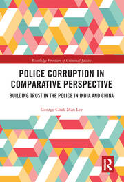 Police Corruption in Comparative Perspective: Building Trust in the Police in India and China book cover