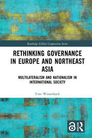 Rethinking Governance in Europe and Northeast Asia: Multilateralism and Nationalism in International Society book cover