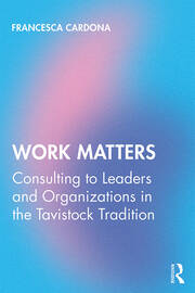 Work Matters: Consulting to leaders and organizations in the Tavistock tradition book cover