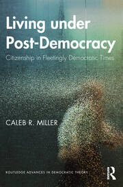Living under Post-Democracy: Citizenship in Fleetingly Democratic Times book cover