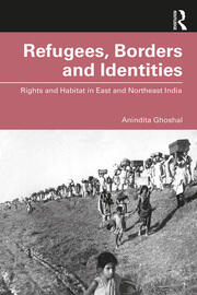 Refugees, Borders and Identities: Rights and Habitat in East and Northeast India book cover