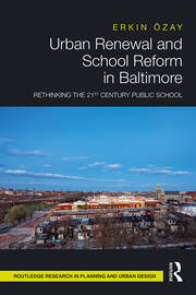 Urban Renewal and School Reform in Baltimore: Rethinking the 21st Century Public School book cover