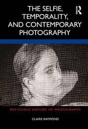 The Selfie, Temporality, and Contemporary Photography book cover