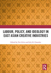 Labour, Policy, and Ideology in East Asian Creative Industries book cover