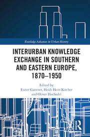 Interurban Knowledge Exchange in Southern and Eastern Europe, 1870–1950 book cover