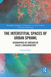 The Interstitial Spaces of Urban Sprawl: Geographies of Santiago de Chile’s Zwischenstadt book cover