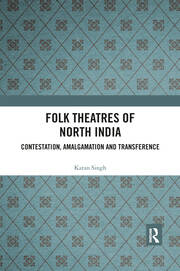 Folk Theatres of North India: Contestation, Amalgamation and Transference book cover