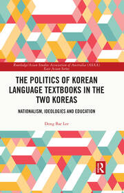 The Politics of Korean Language Textbooks in the Two Koreas: Nationalism, Ideologies and Education book cover