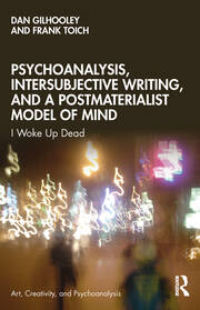 Psychoanalysis, Intersubjective Writing, and a Postmaterialist Model of Mind: I Woke Up Dead book cover