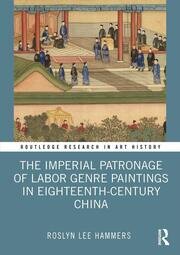 The Imperial Patronage of Labor Genre Paintings in Eighteenth-Century China book cover