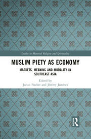 Muslim Piety as Economy: Markets, Meaning and Morality in Southeast Asia book cover