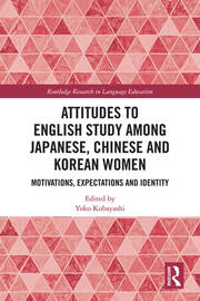 Attitudes to English Study among Japanese, Chinese and Korean Women: Motivations, Expectations and Identity book cover