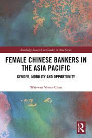 Female Chinese Bankers in the Asia Pacific: Gender, Mobility and Opportunity book cover
