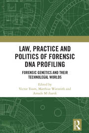 Law, Practice and Politics of Forensic DNA Profiling: Forensic Genetics and their Technolegal Worlds book cover