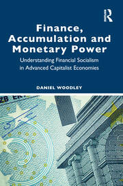 Finance, Accumulation and Monetary Power: Understanding Financial Socialism in Advanced Capitalist Economies book cover