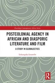 Postcolonial Agency in African and Diasporic Literature and Film: A Study in Globalectics book cover