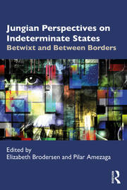 Jungian Perspectives on Indeterminate States: Betwixt and Between Borders book cover