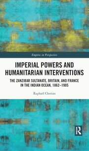 Imperial Powers and Humanitarian Interventions: The Zanzibar Sultanate, Britain, and France in the Indian Ocean, 1862–1905 book cover