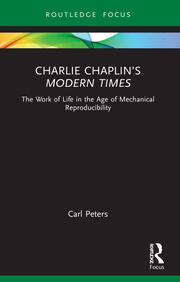 Charlie Chaplin’s Modern Times: The Work of Life in the Age of Mechanical Reproducibility book cover