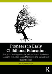 Pioneers in Early Childhood Education: The Roots and Legacies of Charlotte Mason, Rachel and Margaret McMillan, Maria Montessori and Susan Isaacs book cover
