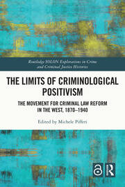 The Limits of Criminological Positivism: The Movement for Criminal Law Reform in the West, 1870-1940 book cover