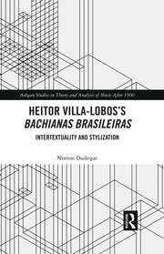 Heitor Villa-Lobos’s Bachianas Brasileiras: Intertextuality and Stylization book cover
