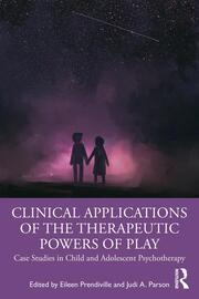 Clinical Applications of the Therapeutic Powers of Play: Case Studies in Child and Adolescent Psychotherapy book cover