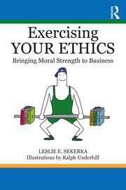 Exercising Your Ethics: Bringing Moral Strength to Business book cover