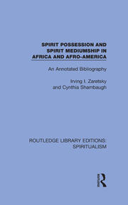 Spirit Possession and Spirit Mediumship in Africa and Afro-America: An Annotated Bibliography book cover
