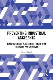 Preventing Industrial Accidents: Reappraising H. W. Heinrich – More than Triangles and Dominoes book cover