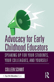Advocacy for Early Childhood Educators: Speaking Up for Your Students, Your Colleagues, and Yourself book cover