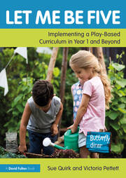 Let Me Be Five: Implementing a Play-Based Curriculum in Year 1 and Beyond book cover