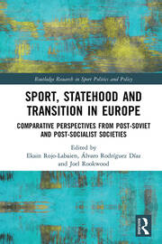 Sport, Statehood and Transition in Europe: Comparative perspectives from post-Soviet and post-socialist societies book cover