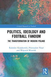 Politics, Ideology and Football Fandom: The Transformation of Modern Poland book cover